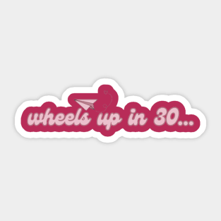 Wheels up in 30. Pink Sticker